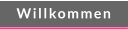 Willkommen